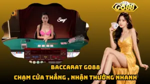 Baccarat Go88 – Chạm Cửa Thắng, Nhận Thưởng Nhanh
