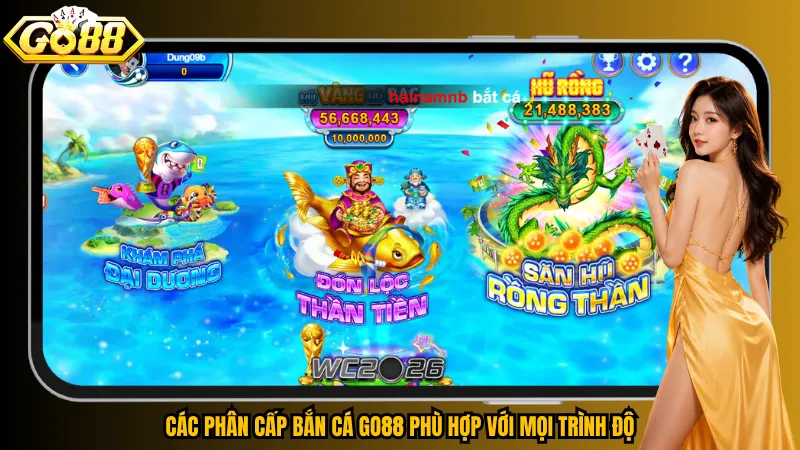 Các phân cấp bắn cá Go88 phù hợp với mọi trình độ