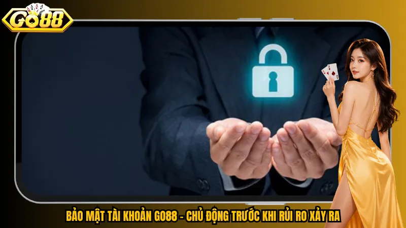 Bảo mật tài khoản Go88 – Chủ động trước khi rủi ro xảy ra
