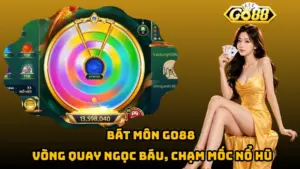Bát Môn Go88 – Vòng Quay Ngọc Báu, Chạm Mốc Nổ Hũ