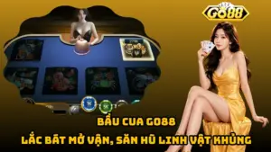 Bầu Cua Go88 – Lắc Bát Mở Vận, Săn Hũ Linh Vật Khủng