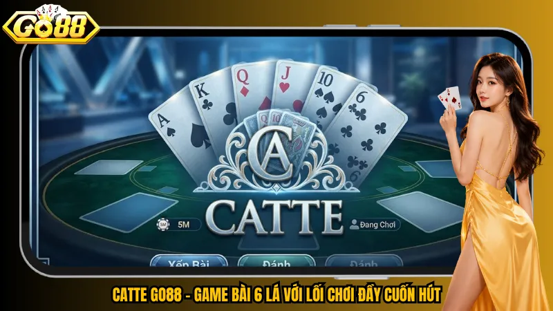 Catte Go88 – Game bài 6 lá với lối chơi đầy cuốn hút
