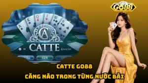 Catte Go88 – Căng Não Trong Từng Nước Bài