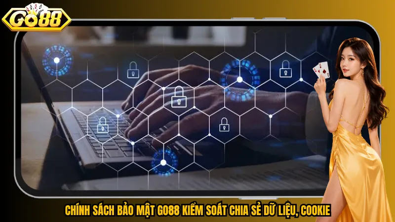 Chính sách bảo mật Go88 kiểm soát chia sẻ dữ liệu, Cookie