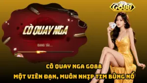 Cò Quay Nga Go88 – Một Viên Đạn, Muôn Nhịp Tim Bùng Nổ