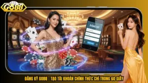 Đăng Ký Go88 - Tạo Tài Khoản Chính Thức Chỉ Trong 60 Giây