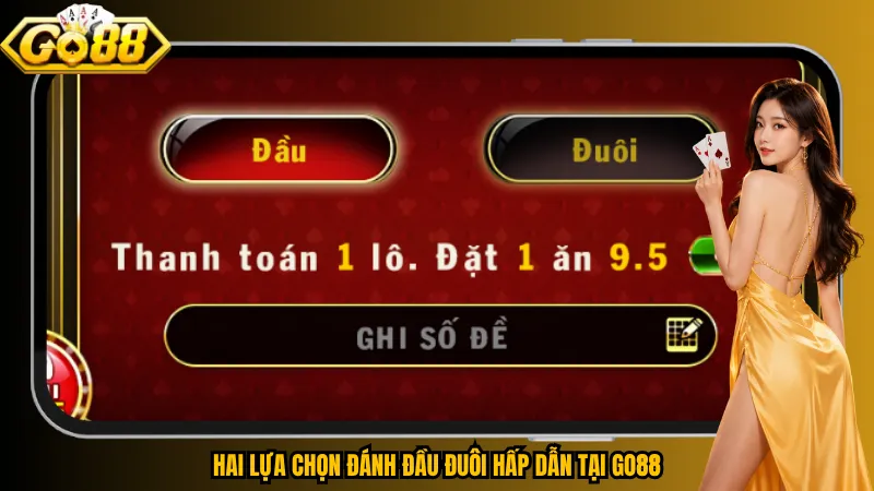 Hai lựa chọn đánh đầu đuôi hấp dẫn tại Go88