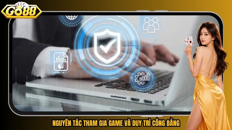 Nguyên tắc tham gia game và duy trì công bằng