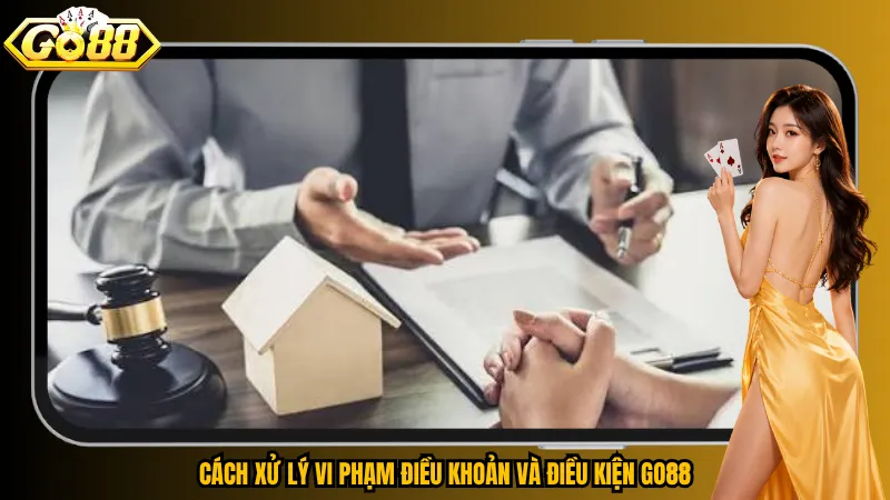 Cách xử lý vi phạm điều khoản và điều kiện Go88