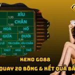 Keno Go88 – Cơ Chế Quay 20 Bóng & Kết Quả Bất Ngờ