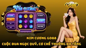 Kim Cương Go88 – Cuộc Đua Ngọc Quý, Cơ Chế Thưởng Đa Tầng