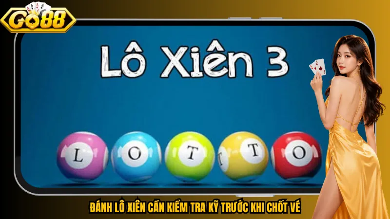 Đánh lô xiên cần kiểm tra kỹ trước khi chốt vé