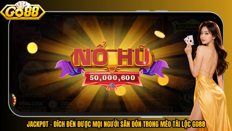 Jackpot – Đích đến được mọi người săn đón trong Mèo Tài Lộc Go88