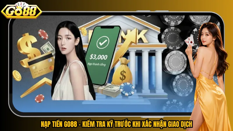 Nạp tiền Go88 - Kiểm tra kỹ trước khi xác nhận giao dịch