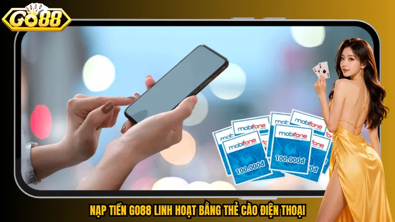 Nạp tiền Go88 linh hoạt bằng thẻ cào điện thoại
