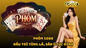 Phỏm Go88 – Đấu Trí Từng Lá, Săn Ù Cực Đỉnh