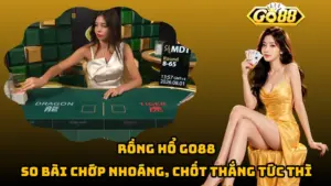 Rồng Hổ Go88 – So Bài Chớp Nhoáng, Chốt Thắng Tức Thì