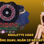Roulette Go88 – Một Vòng Quay, Ngàn Cơ Hội Bứt Phá