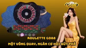 Roulette Go88 – Một Vòng Quay, Ngàn Cơ Hội Bứt Phá