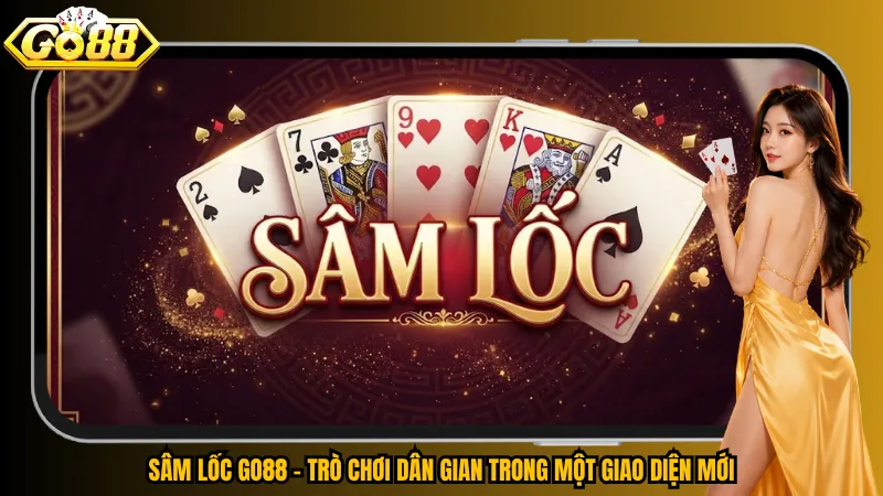 Sâm Lốc Go88 – Trò chơi dân gian trong một giao diện mới
