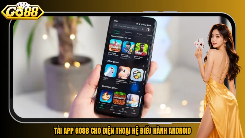 Tải app Go88 cho điện thoại hệ điều hành Android