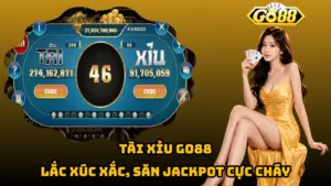 Tài Xỉu Go88 – Lắc Xúc Xắc, Săn Jackpot Cực Cháy