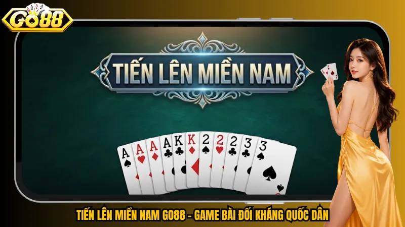 Tiến Lên Miền Nam Go88 – Game bài đối kháng quốc dân