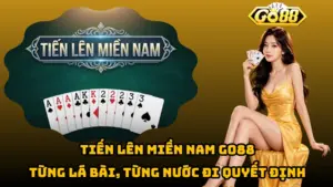 Tiến Lên Miền Nam Go88 – Từng Lá Bài, Từng Nước Đi Quyết Định