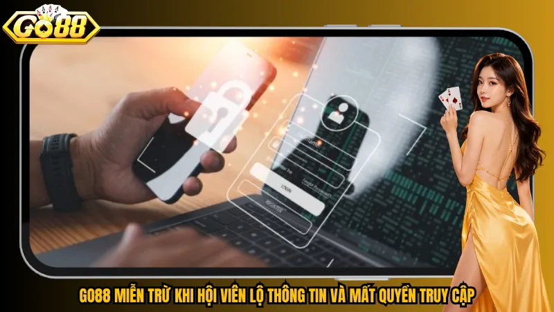 Tuyên bố miễn trừ trách nhiệm 2 Go88 miễn trừ khi hội viên lộ thông tin và mất quyền truy cập