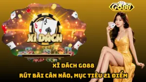 Xì Dách Go88 – Rút Bài Cân Não, Mục Tiêu 21 Điểm