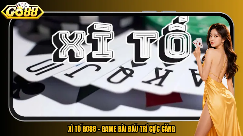 Xì Tố Go88 – Game bài đấu trí cực căng