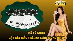 Xì Tố Go88 – Lật Bài Đấu Trí, Ra Cược Đúng Nhịp